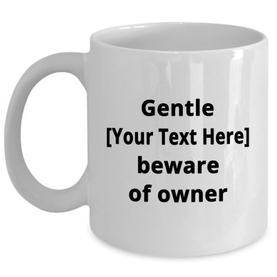 Gentle Beware of Owner 11 oz mug white