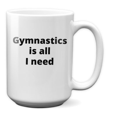 Gymnastics Is All I Need_15 oz Mug-white