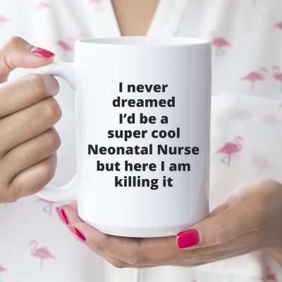 Neonatal Nurse - Super cool killing it_Nurse in Scrubs 15 oz_Lt Handled_MG_7895-crop